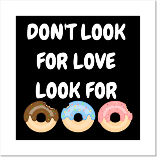 Don't look for love look for donuts Posters and Art